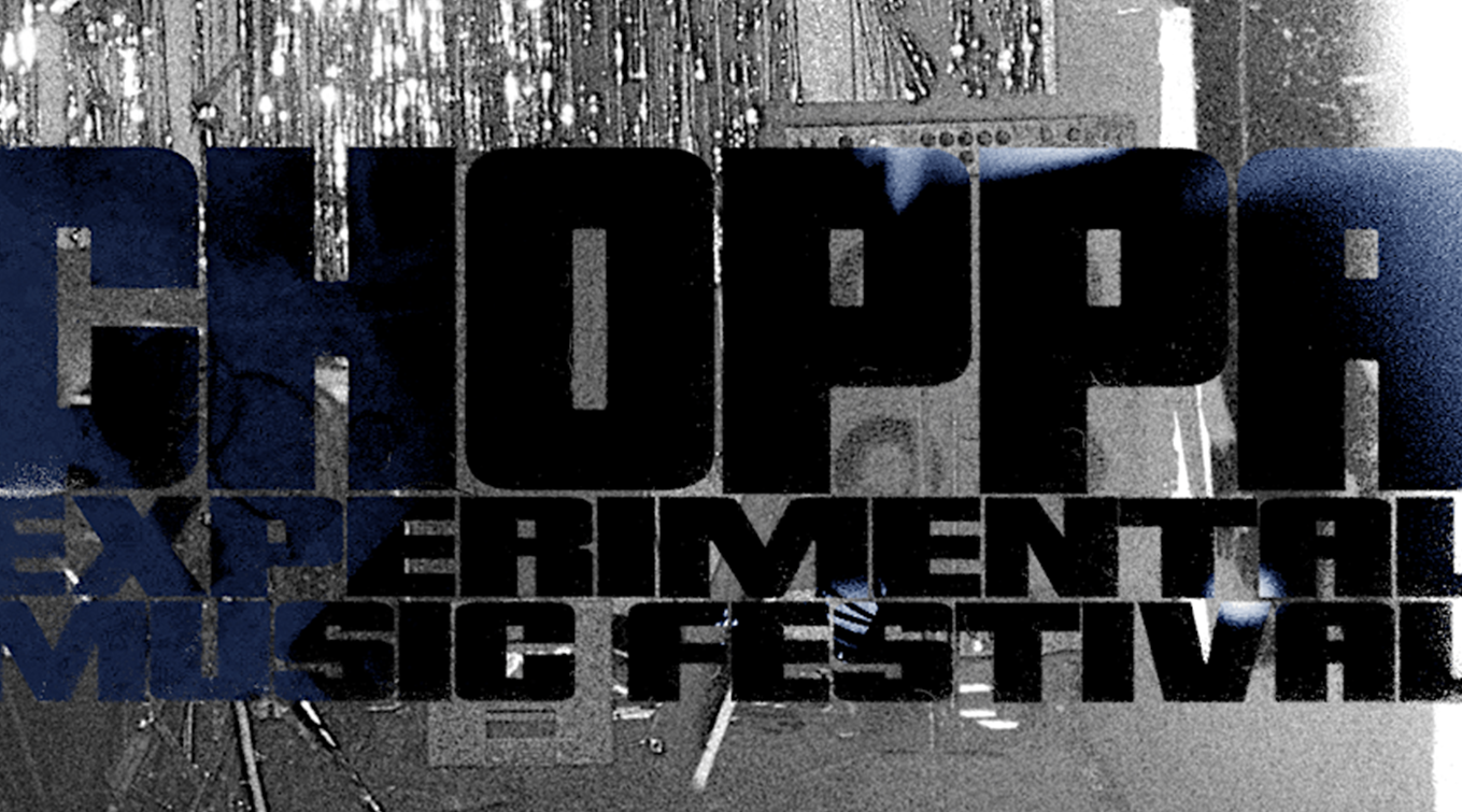 CHOPPA Experimental Electronic Music Festival 2025
